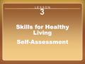 Lesson 3 Skills for Healthy Living Self-Assessment 3 Skills for Healthy Living Self-Assessment L E S S O N.