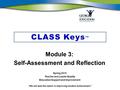 “We will lead the nation in improving student achievement.” CLASS Keys TM Module 3: Self-Assessment and Reflection Spring 2010 Teacher and Leader Quality.