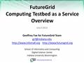 Https://portal.futuregrid.org FutureGrid Computing Testbed as a Service Overview July 3 2013 Geoffrey Fox for FutureGrid Team