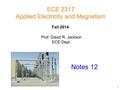 Prof. David R. Jackson ECE Dept. Fall 2014 Notes 12 ECE 2317 Applied Electricity and Magnetism 1.