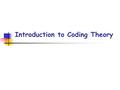 Introduction to Coding Theory. p2. Outline [1] Introduction [2] Basic assumptions [3] Correcting and detecting error patterns [4] Information rate [5]