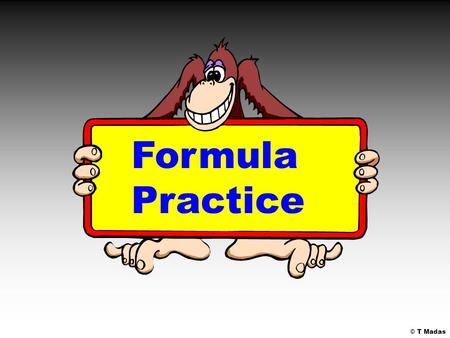 © T Madas Formula Practice. © T Madas Paul’s age equals Nick’s age, plus 4 P = N + 4 Jim’s age equals Maria’s age, times 2 J = M x 2 J = 2M Marc’s age.