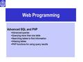 Web Programming Advanced SQL and PHP  Advanced queries  Querying more than one table  Searching tables to find information  Aliasing tables  PHP functions.