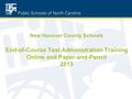 New Hanover County Schools End-of-Course Test Administration Training Online and Paper-and-Pencil 2013.