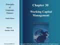 Chapter 30 Principles PrinciplesofCorporateFinance Ninth Edition Working Capital Management Slides by Matthew Will Copyright © 2008 by The McGraw-Hill.