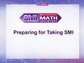 1 Preparing for Taking SMI. 2 Quick & Adaptive Assessment Computer-Adaptive Math Assessment Completed in one class period (25-30 questions) What is Scholastic.