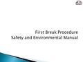 First Break Procedure Safety and Environmental Manual.