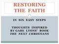 IN SIX EASY STEPS THOUGHTS INSPIRED BY GABE LYONS’ BOOK THE NEXT CHRISTIANS RESTORING THE FAITH.