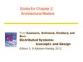 From Coulouris, Dollimore, Kindberg and Blair Distributed Systems: Concepts and Design Edition 5, © Addison-Wesley 2012 Slides for Chapter 2: Architectural.