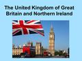 The United Kingdom of Great Britain and Northern Ireland.