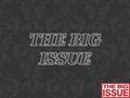 WHO CREATED ‘THE BIG ISSUE’? The Big Issue was founded in 1991 by John Bird and Gordon Roddick. The inspiration for the magazine came from Street News,