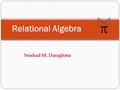 Relational Algebra  Souhad M. Daraghma. Relational Query Languages Query languages: Allow manipulation and retrieval of data from a database. Relational.