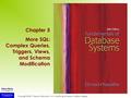 Copyright © 2011 Pearson Education, Inc. Publishing as Pearson Addison-Wesley Chapter 5 More SQL: Complex Queries, Triggers, Views, and Schema Modification.