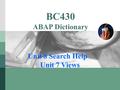 LOGO BC430 ABAP Dictionary Unit 8 Search Help 、 Unit 7 Views.