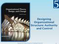 Copyright © 2013 Pearson Education, Inc. Publishing as Prentice Hall 5-1 Designing Organizational Structure: Authority and Control.