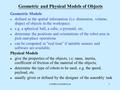 COMP322/S2000/L261 Geometric and Physical Models of Objects Geometric Models l defined as the spatial information (i.e. dimension, volume, shape) of objects.