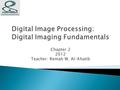 Chapter 2 2012 Teacher: Remah W. Al-Khatib. This lecture will cover:  The human visual system  Light and the electromagnetic spectrum  Image representation.
