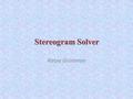 Stereogram Solver Katya Groisman. What is stereogram? Two-dimensional image, with an optic illusion of depth.