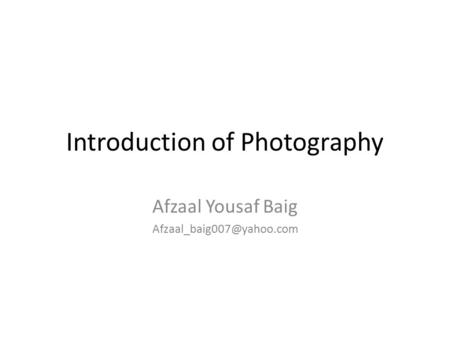 Introduction of Photography Afzaal Yousaf Baig