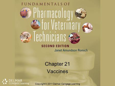 Chapter 21 Vaccines Copyright © 2011 Delmar, Cengage Learning.