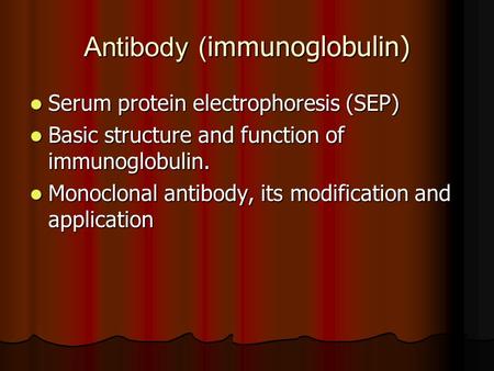 Antibody ( immunoglobulin) Serum protein electrophoresis (SEP) Serum protein electrophoresis (SEP) Basic structure and function of immunoglobulin. Basic.