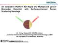 An Innovative Platform for Rapid and Multiplexed Cancer Biomarker Detection with Surface-enhanced Raman Scattering Nanotags Dr. Yuling Wang (ARC DECRA.