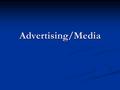 Advertising/Media. What Makes a “Good” Ad 2 Breaks through Breaks through Memorable Memorable Achieves one or more of the following Achieves one or more.