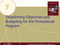 Establishing Objectives and Budgeting for the Promotional Program 7 McGraw-Hill/Irwin © 2004 The McGraw-Hill Companies, Inc., All Rights Reserved.