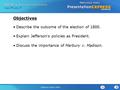 Chapter 9 Section 1 Jefferson Takes Office Describe the outcome of the election of 1800. Explain Jefferson’s policies as President. Discuss the importance.