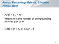 5-1 Annual Percentage Rate vs. Effective Annual Rate APR = r m * m, where m is the number of compounding periods per year EAR = (1+ APR / m) m - 1.