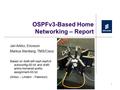 1 OSPFv3-Based Home Networking – Report Jari Arkko, Ericsson Markus Stenberg, TMS/Cisco Based on draft-ietf-ospf-ospfv3- autoconfig-00.txt and draft- arkko-homenet-prefix-