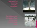 What is a tornado? A tornado is a violent rotating funnel shaped storm. Tornadoes are measured by a fujita scale. How much time can you prepare when a.