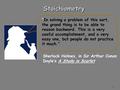 1 Sherlock Holmes, in Sir Arthur Conan Doyle’s A Study in Scarlet “In solving a problem of this sort, the grand thing is to be able to reason backward.