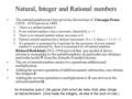 Natural, Integer and Rational numbers The natural numbers are best given by the axioms of Giuseppe Peano (1858 - 1932) given in 1889. 1.There is a natural.