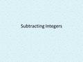 Subtracting Integers. What’s the difference between 7 - 3 and 7 + (-3) ? 7 - 3 = 4 and 7 + (-3) = 4 The only difference is that 7 - 3 is a subtraction.