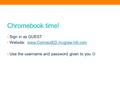 Chromebook time! Sign in as GUEST Website: www.ConnectED.mcgraw-hill.comwww.ConnectED.mcgraw-hill.com Use the username and password given to you.