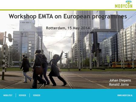 Workshop EMTA on European programmes Rotterdam, 15 May 2014 Johan Diepens Ronald Jorna.