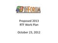 Proposed 2013 RTF Work Plan October 23, 2012. 2013 compared to 2012.