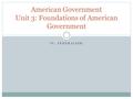 IV. FEDERALISM American Government Unit 3: Foundations of American Government.