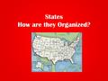 States How are they Organized?. Reserved Powers Powers not given to the federal government are RESERVED for the states or people. These are called RESERVED.