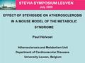 STEVIA SYMPOSIUM LEUVEN July 2009 EFFECT OF STEVIOSIDE ON ATHEROSCLEROSIS IN A MOUSE MODEL OF THE METABOLIC SYNDROME Paul Holvoet Atherosclerosis and Metabolism.