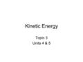 Kinetic Energy Topic 3 Units 4 & 5. Elements form bonds to become more stable. A filled valence configuration is very stable. This is why noble gases.