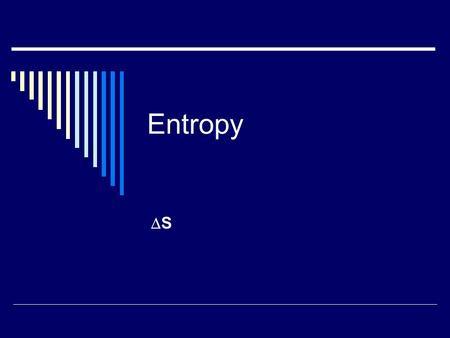 Entropy SS. Spontaneity  Spontaneous reactions occur by themselves. Ice melting above 32 o F Water falling over a waterfall Iron rusting  Most spontaneous.