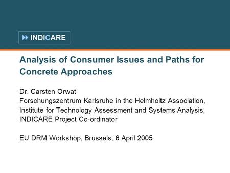 1 Analysis of Consumer Issues and Paths for Concrete Approaches Dr. Carsten Orwat Forschungszentrum Karlsruhe in the Helmholtz Association, Institute for.