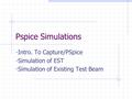 Pspice Simulations - Intro. To Capture/PSpice - Simulation of EST - Simulation of Existing Test Beam.