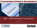 CONFIDENTIAL INFORMATION CONTAINED WITHIN 9200 – J2EE Performance Tuning How-to  Michael J. Rozlog  Chief Technical Architect  Borland Software Corporation.