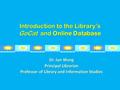 Introduction to the Library’s GoCat and Online Database Dr. Jun Wang Principal Librarian Professor of Library and Information Studies 1.