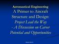 Western Hills HS Aeronautical Engineering A Primer to Aircraft Structure and Design: Project Lead the Way - A Discussion on Career Potential and Opportunities.