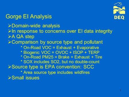 1 Gorge EI Analysis  Domain-wide analysis  In response to concerns over EI data integrity  A QA step  Comparison by source type and pollutant * On-Road.