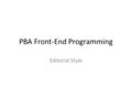 PBA Front-End Programming Editorial Style. What does reading on the Web resemble most closely…? – Reading a book – Reading a newspaper – Reading a printed.